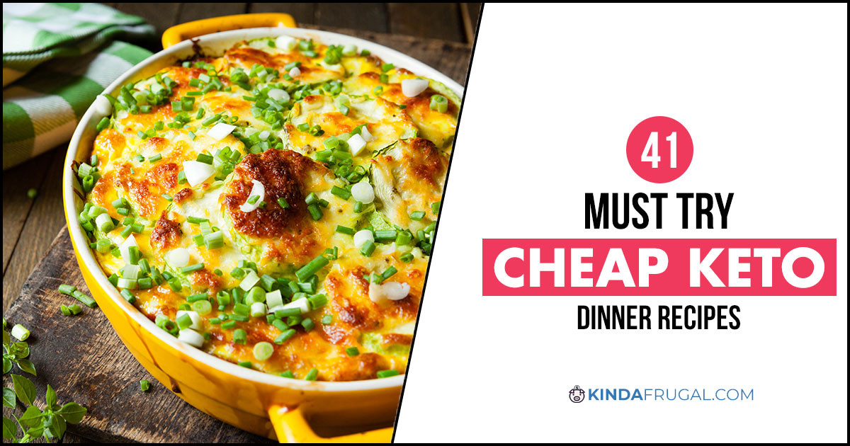 Cheap Keto Dinners
 41 Must Try Cheap Keto Dinner Recipes Your Whole Family