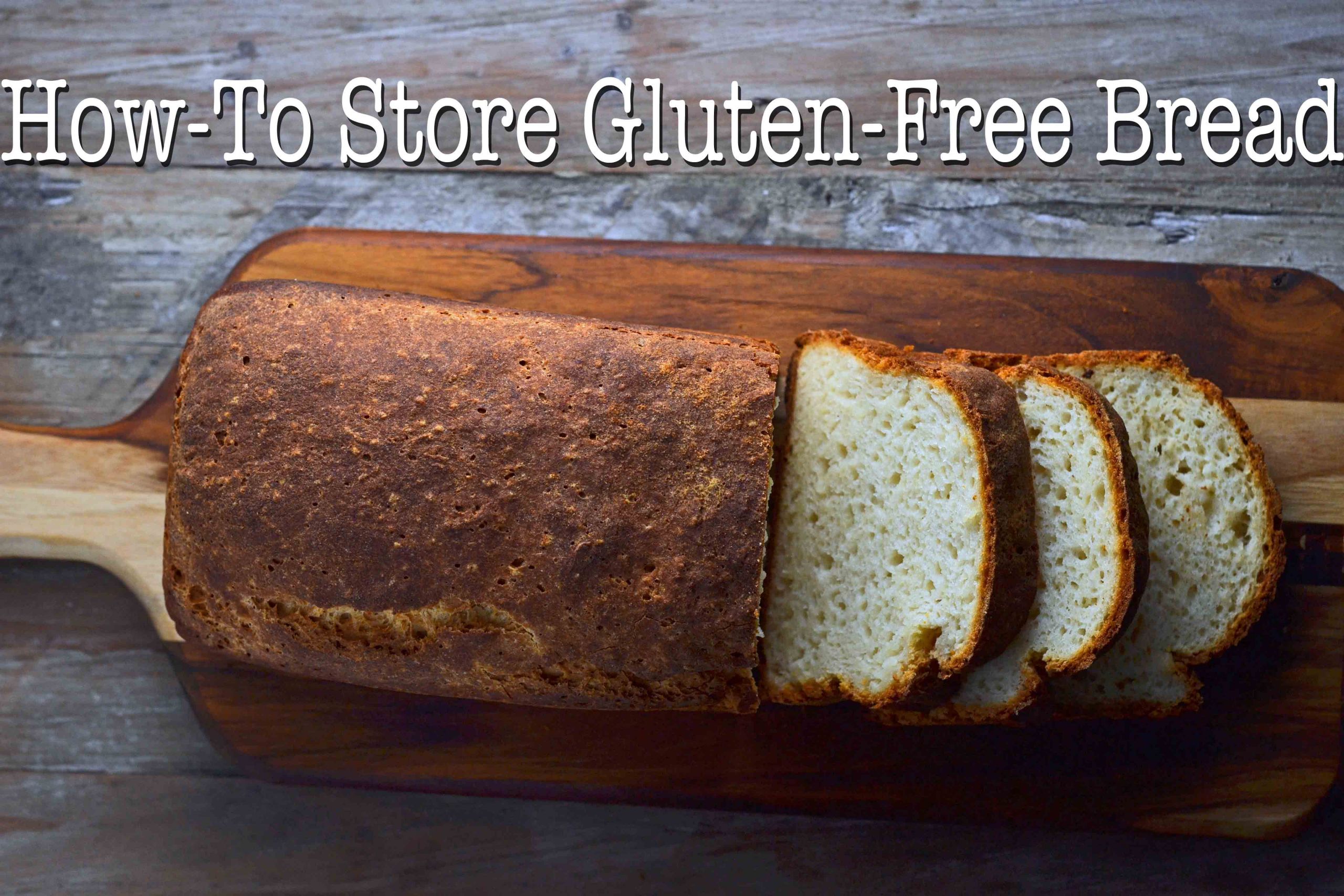 Gluten Free Bread Store Bought
 How To Store Homemade Gluten Free Bread