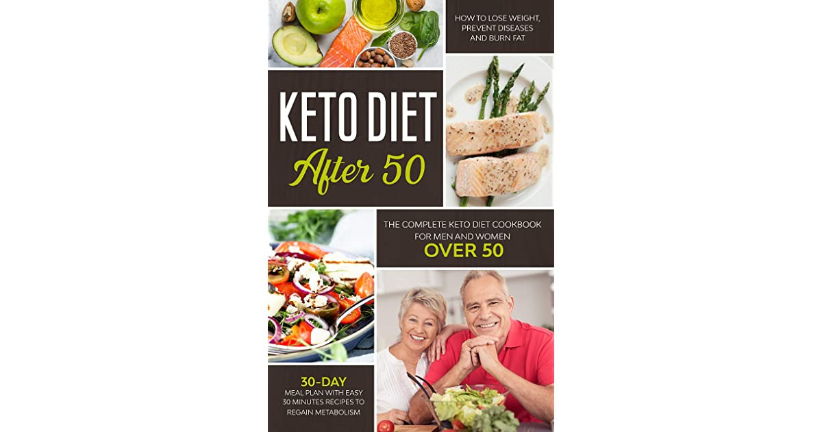 Keto Diet Plan For Women Over 50
 KETO DIET AFTER 50 THE PLETE KETO DIET COOKBOOK FOR