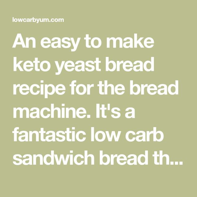 Keto Sandwich Bread Bread Machine
 An easy to make keto yeast bread recipe for the bread