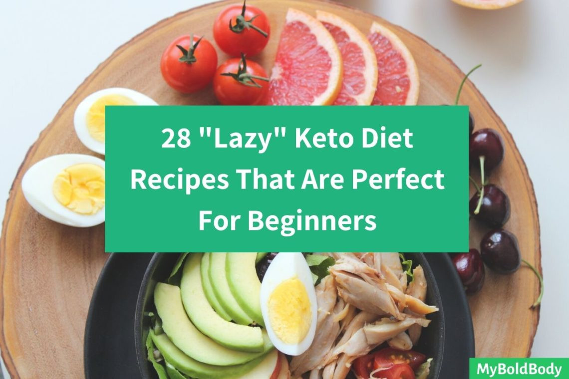Lazy Keto Diet For Beginners
 28 Lazy Keto Diet Recipes That Are Perfect For Beginners