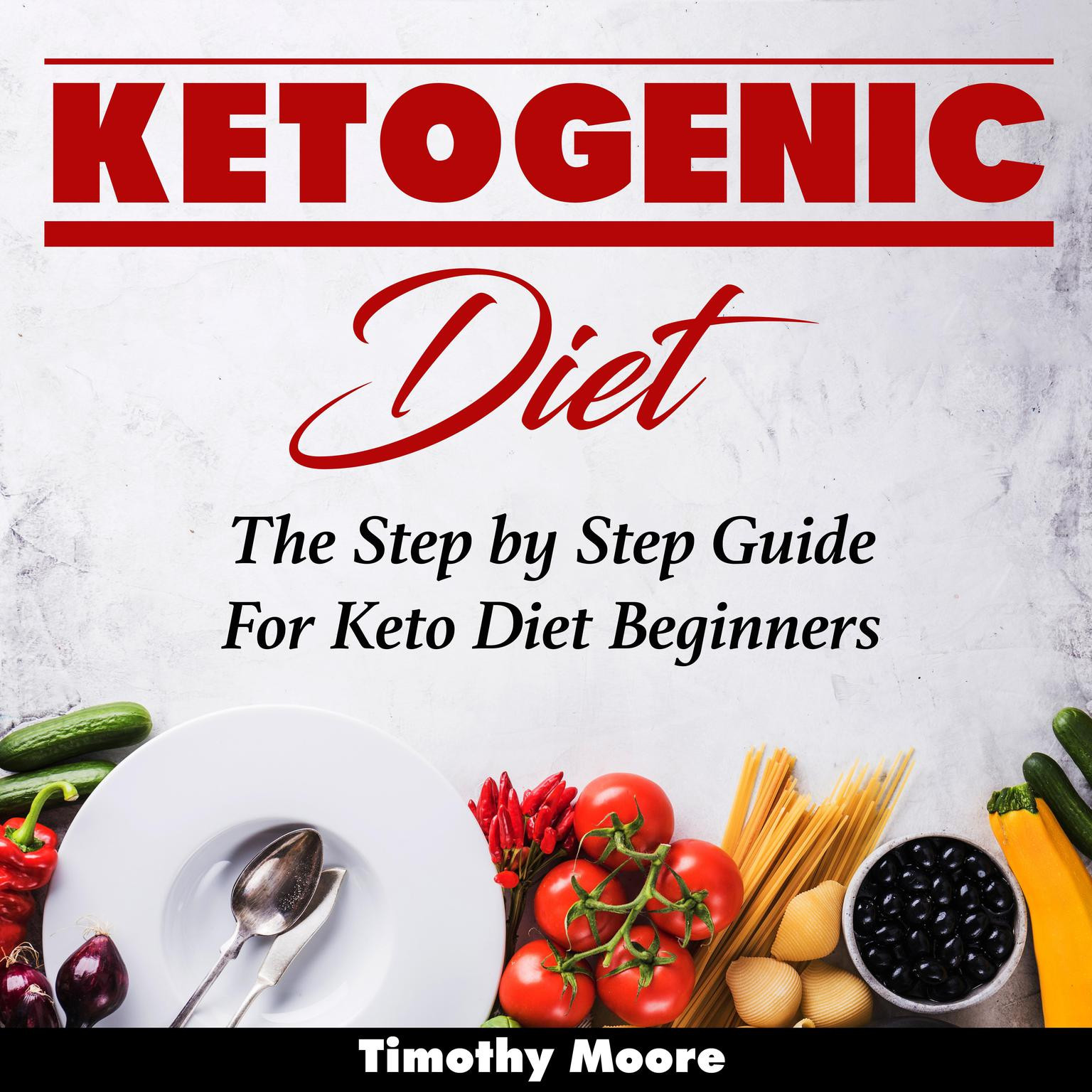 Step By Step Keto For Beginners
 Ketogenic Diet The Step by Step Guide For Keto Diet