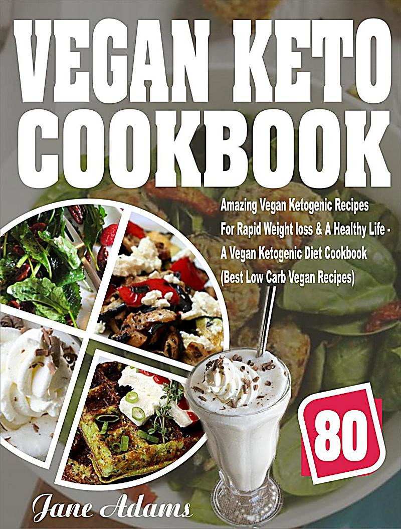 Vegan Keto Diet For Weight Loss Vegan Keto Cookbook 80 Amazing Vegan Ketogenic Recipes