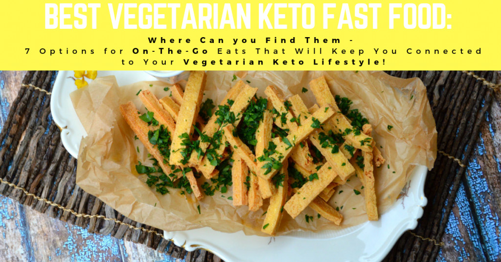 Vegetarian Keto Snacks On The Go
 Best Ve arian Keto Fast Food Where Can you Find Them