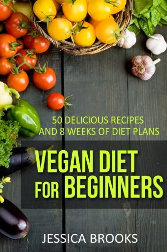 8 Week Vegan Plan
 Vegan Diet For Beginners 50 Delicious Recipes And Eight
