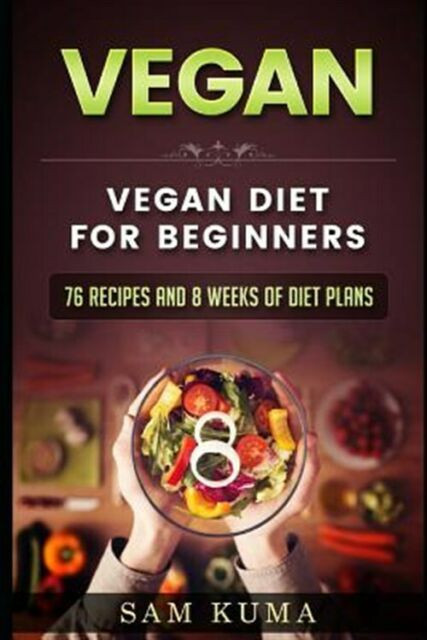 8 Week Vegan Plan
 Vegan Vegan t for beginners 76 Recipes and 8 Weeks of