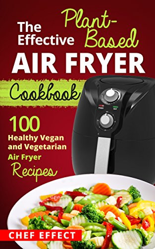 Air Fryer Plant Based Recipes
 FREE The Effective Plant Based Air Fryer eCookbook