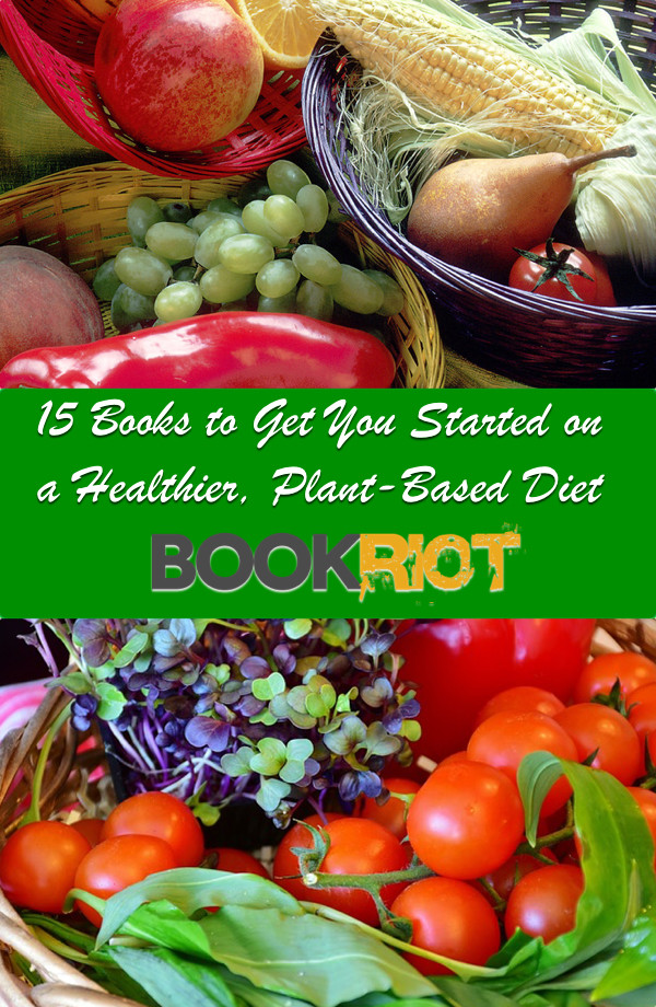 All Plant Based Diet
 15 Books to Get You Started on a More Plant Based Diet