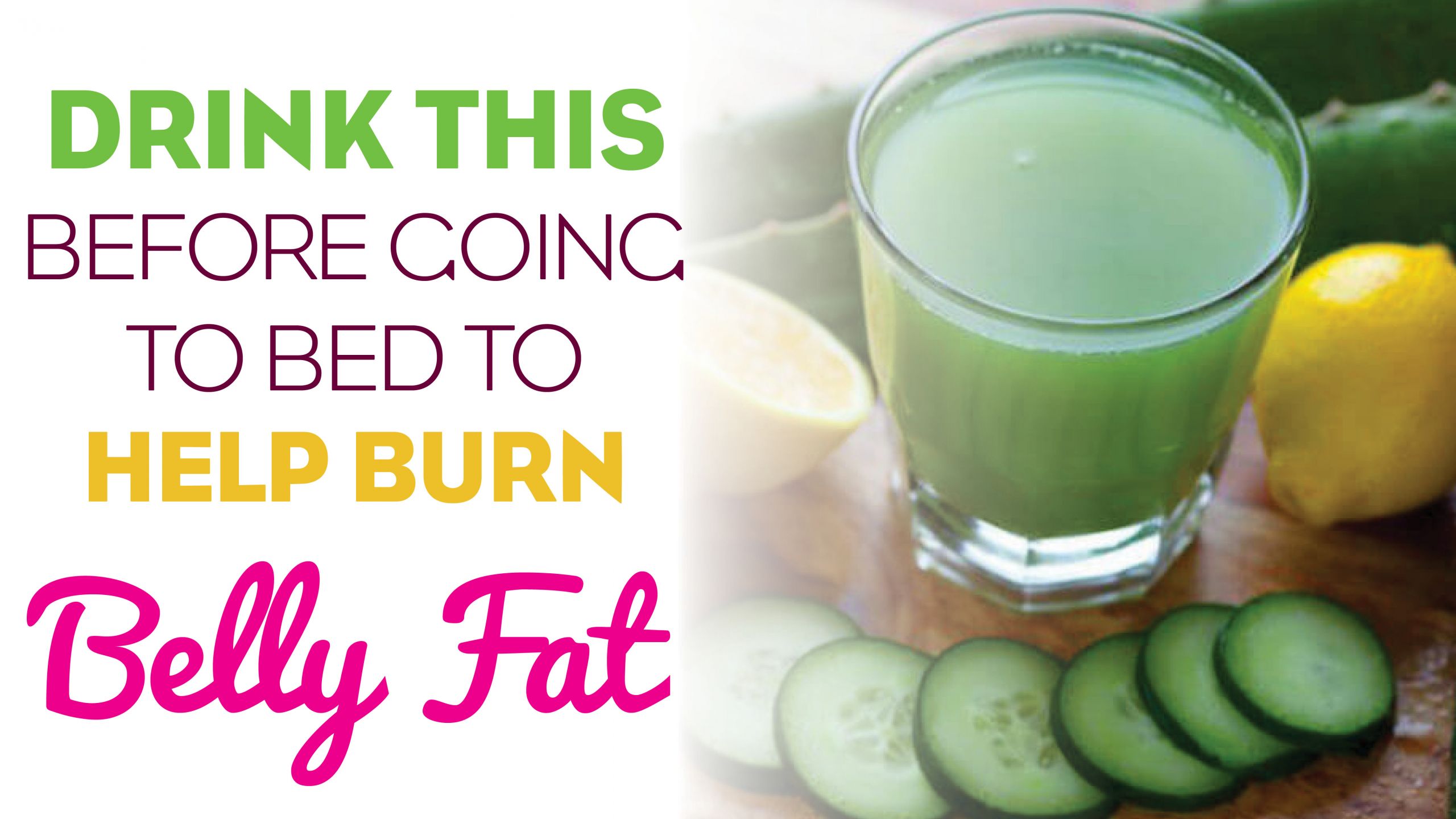 Burn Belly Fat Drinks
 Drink this Fat Burning Drink Before Going to Bed and Burn