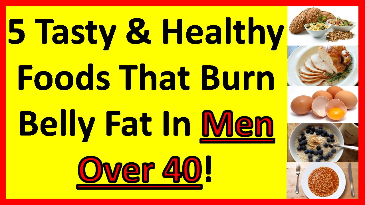 Burn Belly Fat Fast Men
 5 Tasty & Healthy Foods That Burn Belly Fat In Men Over 40