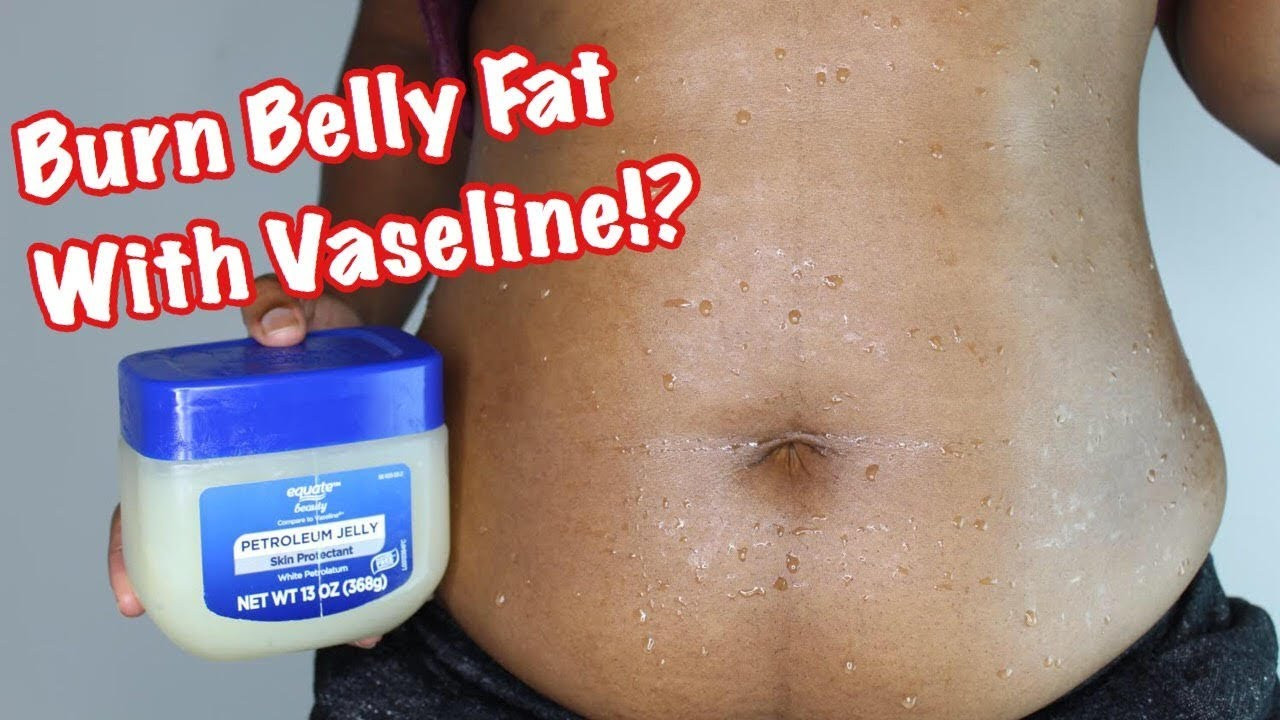 Burn Belly Fat Fast Wrap
 BURN BELLY FAT USING VASELINE FOR WEIGHT LOSS FAST