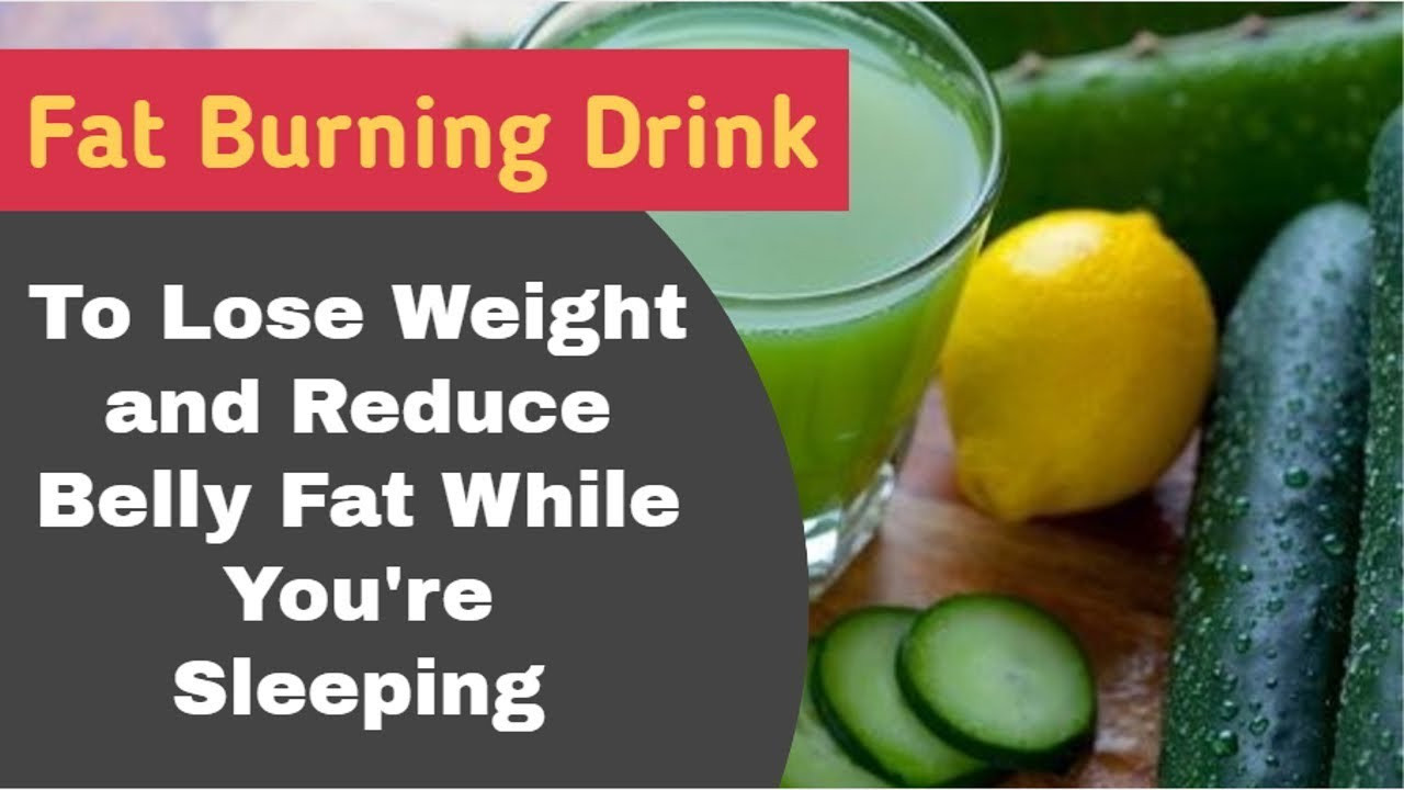 Burn Belly Fat While Sleeping
 Fat Burning Drink To Lose Weight and Reduce Belly Fat