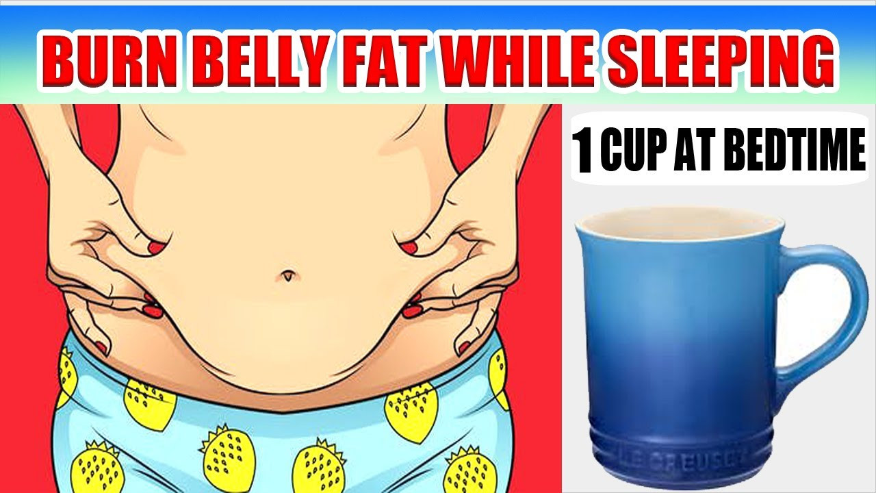 Burn Belly Fat While Sleeping
 1 CUP AT BEDTIME BURN BELLY FAT WHILE SLEEPING