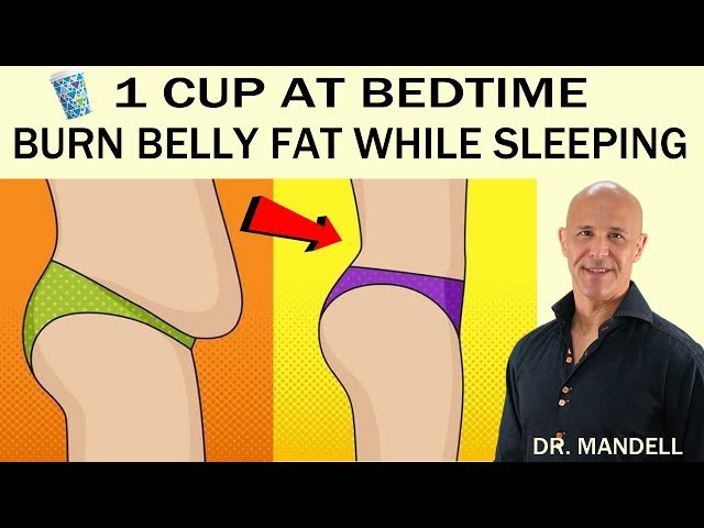 Burn Belly Fat While Sleeping
 1 CUP AT BEDTIME BURN BELLY FAT WHILE SLEEPING