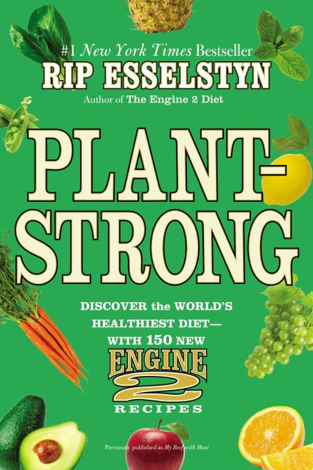 Engine 2 Recipes Rip Esselstyn Plant Based Diet
 Plant Strong by Rip Esselstyn