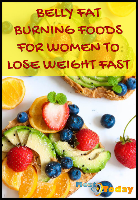 Fast Fat Burning Foods
 BELLY FAT BURNING FOODS FOR WOMEN TO LOSE WEIGHT FAST