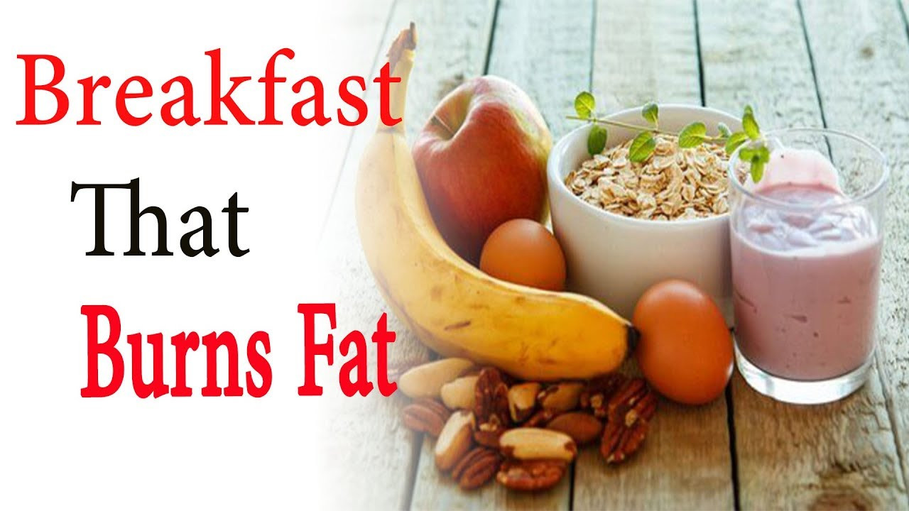 Fat Burning Foods Breakfast
 Breakfast that burn fat