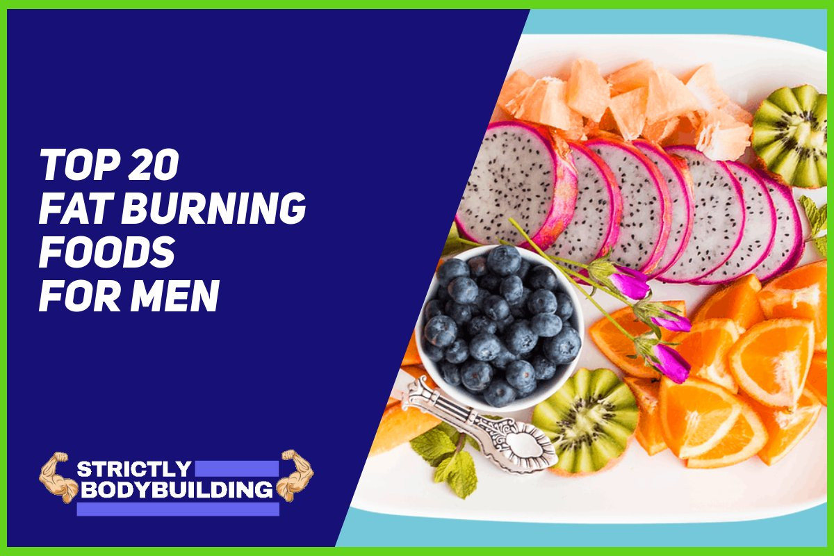 Fat Burning Foods For Men
 Top 20 Fat Burning Foods For Men To Burn Fat Naturally in 2019