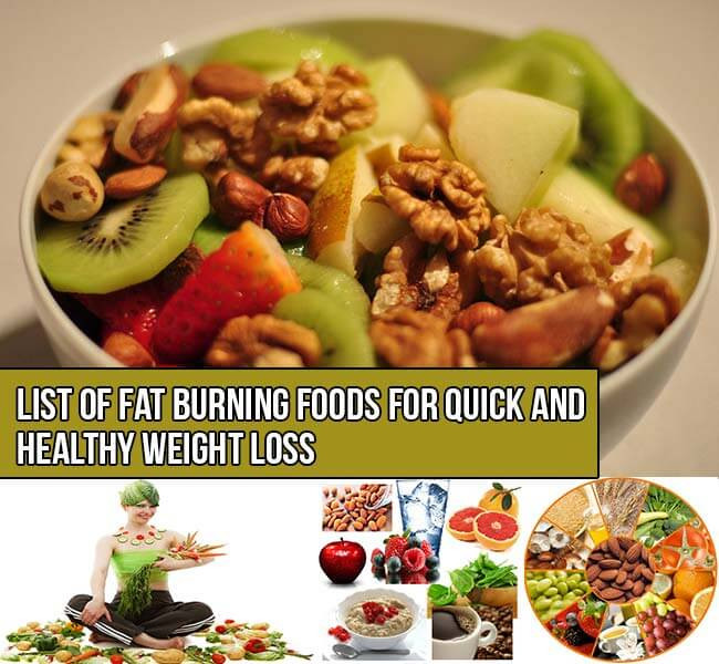 Healthy Fat Burning Foods
 List of Fat Burning Foods for Quick and Healthy Weight Loss