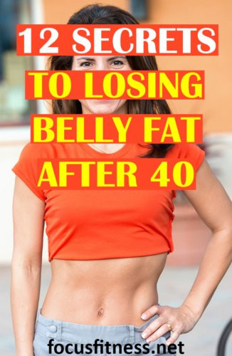 How To Lose Belly Fat After 40
 12 Amazing Secrets to Losing Belly Fat after 40 Focus