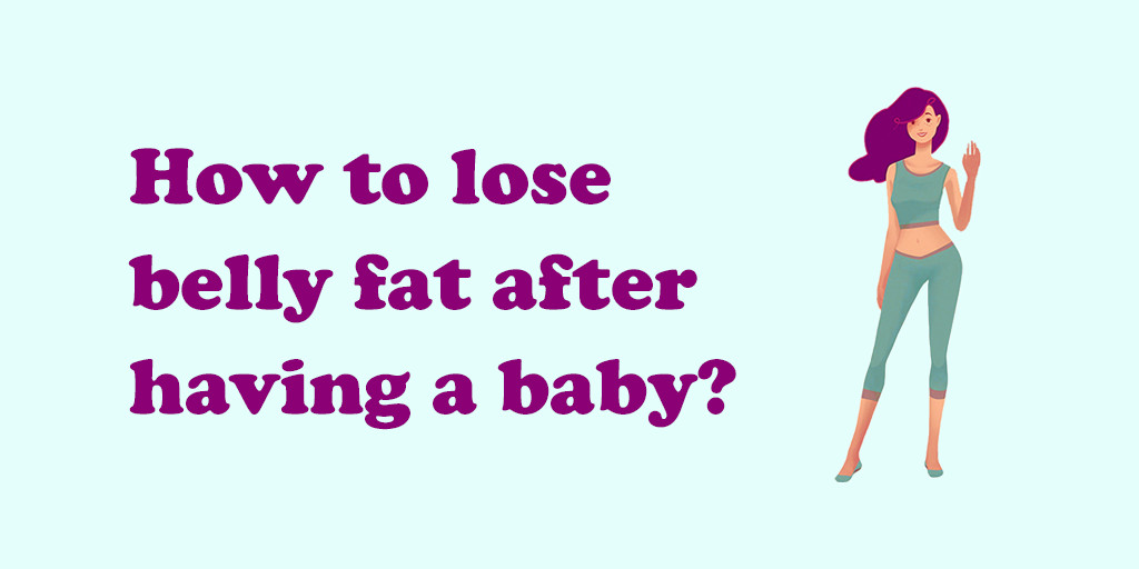 How To Lose Belly Fat After Baby
 How to Lose Belly Fat After Having a Baby 10 Most