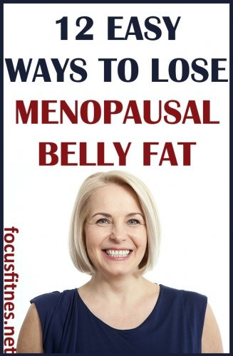How To Lose Belly Fat During Menopause
 12 Ways to Lose Menopausal Belly Fat Fast Focus Fitness