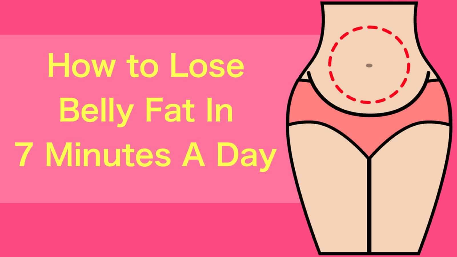 How To Lose Belly Fat Fast In A Day
 How to Lose Belly Fat In 7 Minutes A Day