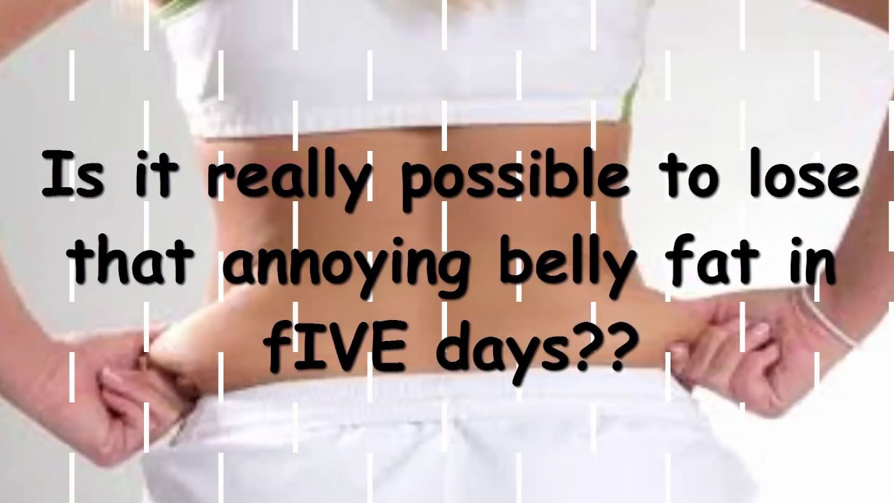 How To Lose Belly Fat In 5 Days
 How to Lose Belly fat in 5 DAYS