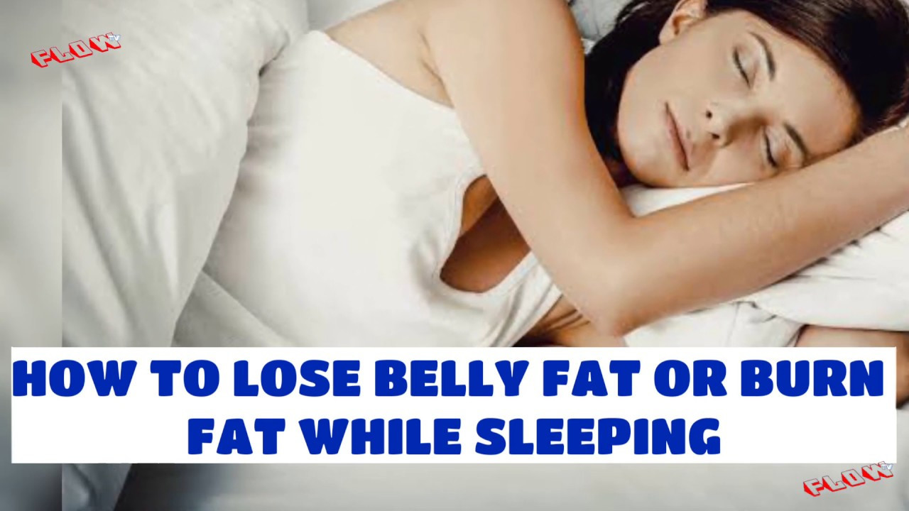 How To Lose Belly Fat While Sleeping
 How to lose belly fat or burn fat while sleeping
