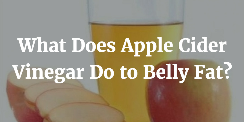How To Lose Belly Fat With Apple Cider Vinegar
 What Does Apple Cider Vinegar Do to Belly Fat