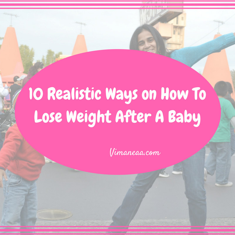 How To Lose Weight After Baby
 10 Realistic Ways on How To Lose Weight After A Baby