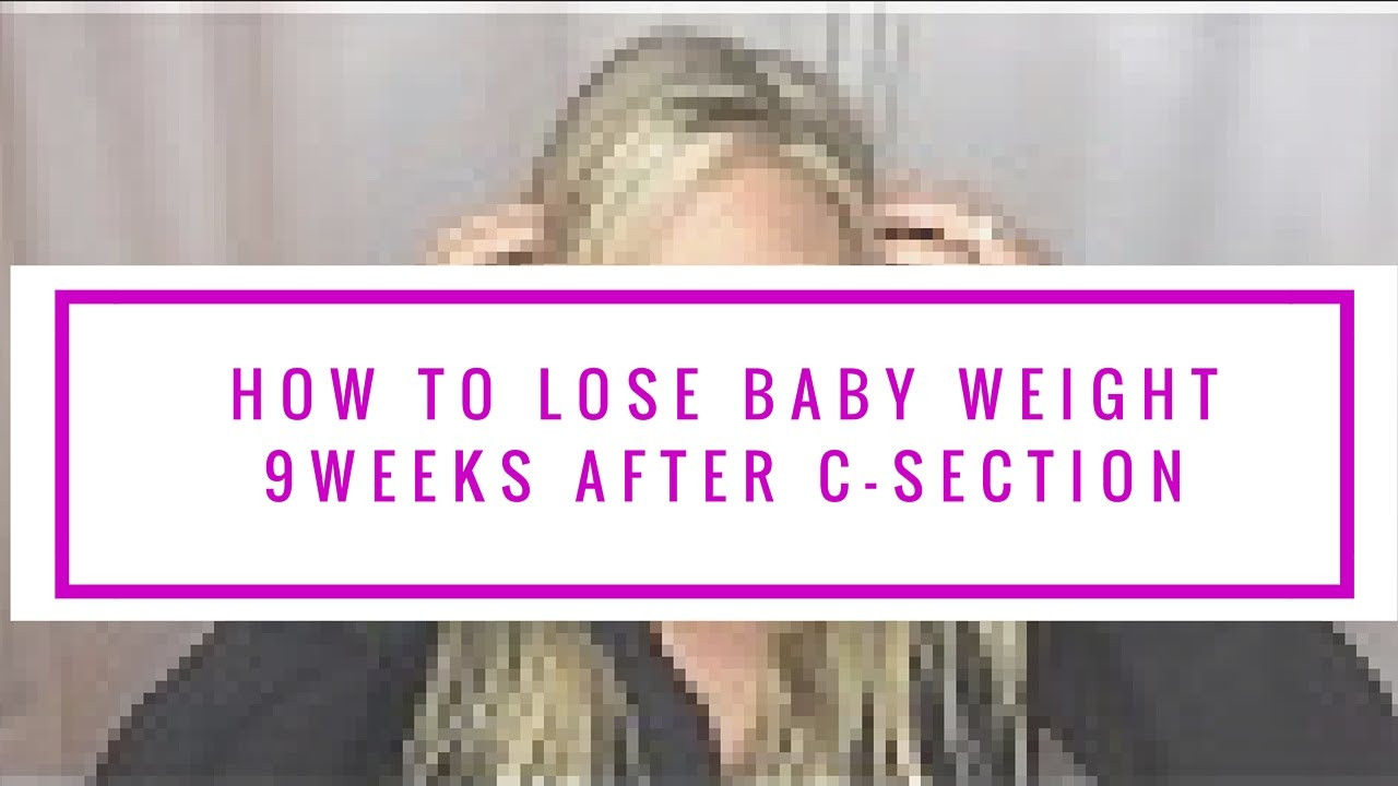 How To Lose Weight After C Section
 How to Lose Baby Weight 9 Weeks AFTER C Section