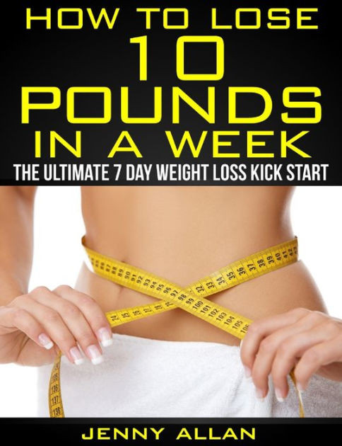 How To Lose Weight In A Week 10 Pounds
 How To Lose 10 Pounds In A Week The Ultimate 7 Day Weight