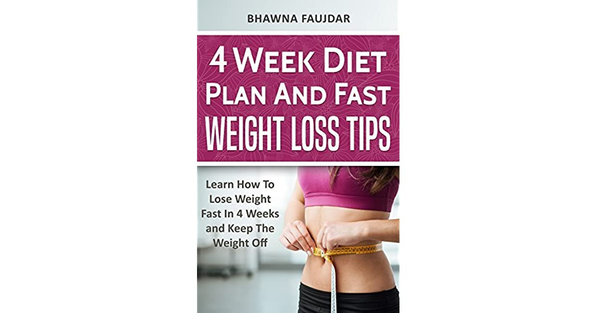 How To Lose Weight In A Week
 4 Week Diet Plan And Fast Weight Loss Tips Learn How To