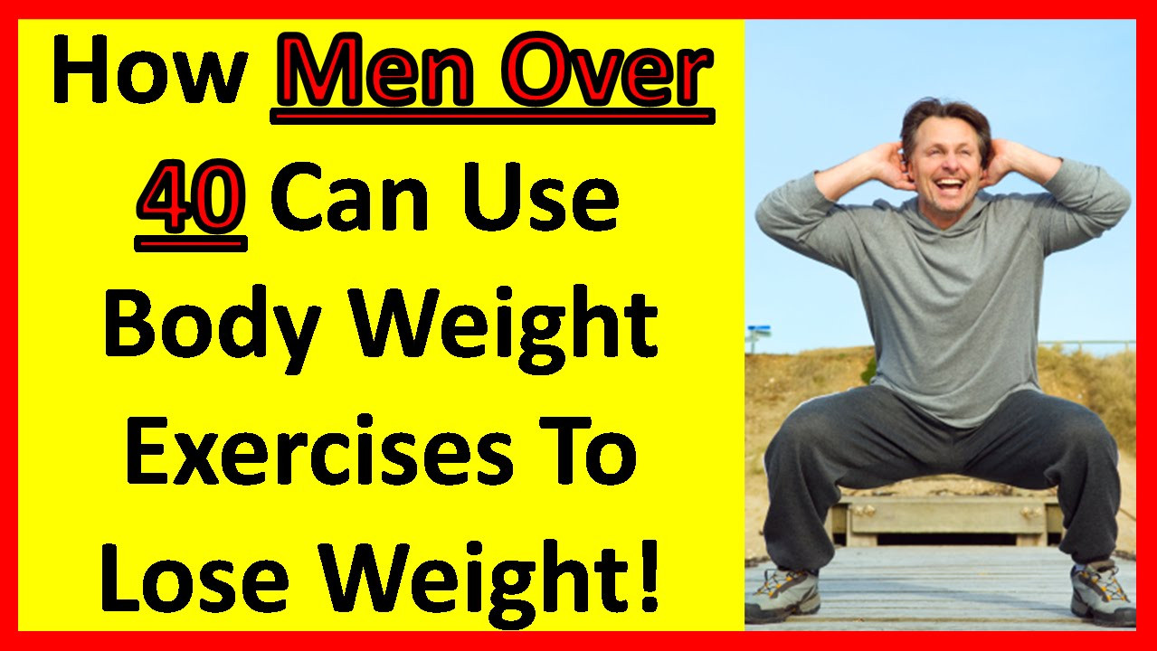 How To Lose Weight Over 40
 How Men Over 40 Can Use Body Weight Exercises To Lose