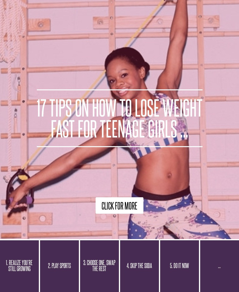 How To Lose Weight Quickly For Teens
 17 Tips on How to Lose Weight Fast for Teenage Girls …