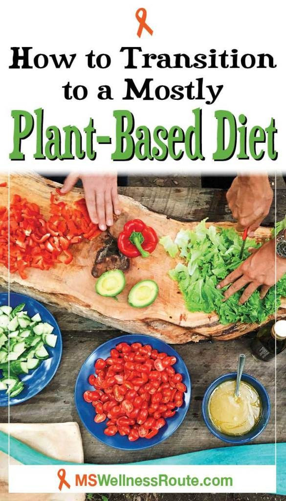 How To Transition To Plant Based Diet
 How to Transition to a Mostly Plant Based Diet