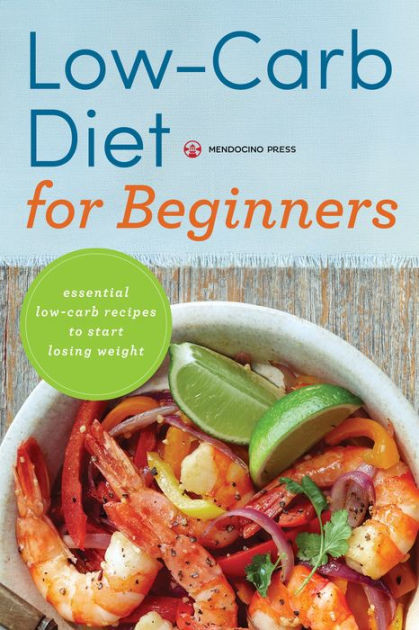 Low Carb Diet For Beginners
 Low Carb Diet for Beginners Essential Low Carb Recipes to