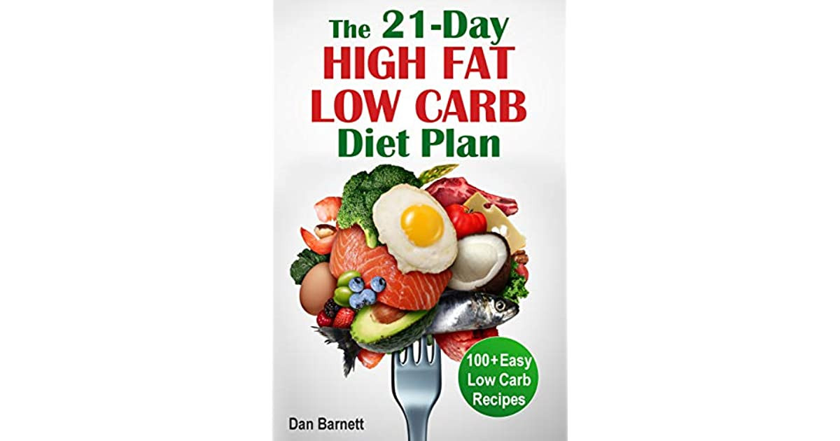 Low Carb Diet Plan 21 Days
 The 21 Day High Fat Low Carb Diet Plan Cookbook 100 Easy