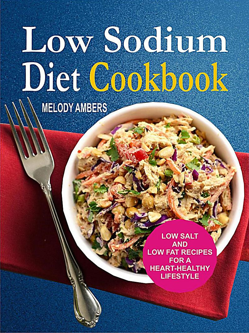 Low Salt Low Fat Diet
 Low Sodium Diet Cookbook Low Salt And Low Fat Recipes For
