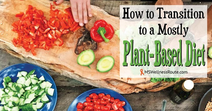 Mostly Plant Based Diet
 How to Transition to a Mostly Plant Based Diet MS