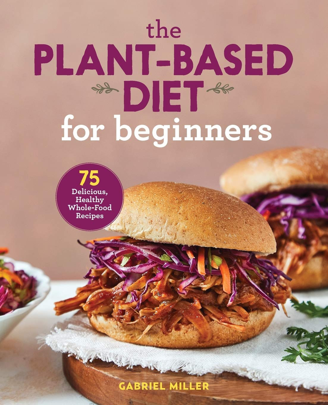 Plant Based Diet For Beginners
 Plant Based Diet for Beginners 75 Delicious Healthy Whole