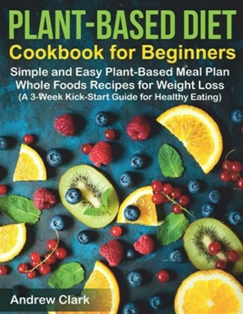 Plant Based Diet For Beginners Simple
 Plant based Diet Cookbook for Beginners Simple and Easy