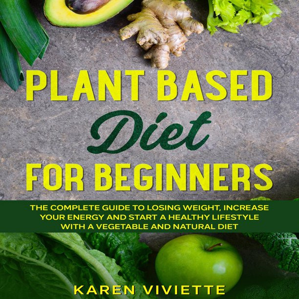 Plant Based Diet For Beginners To Lose Weight
 Plant Based Diet For Beginners The plete Guide to