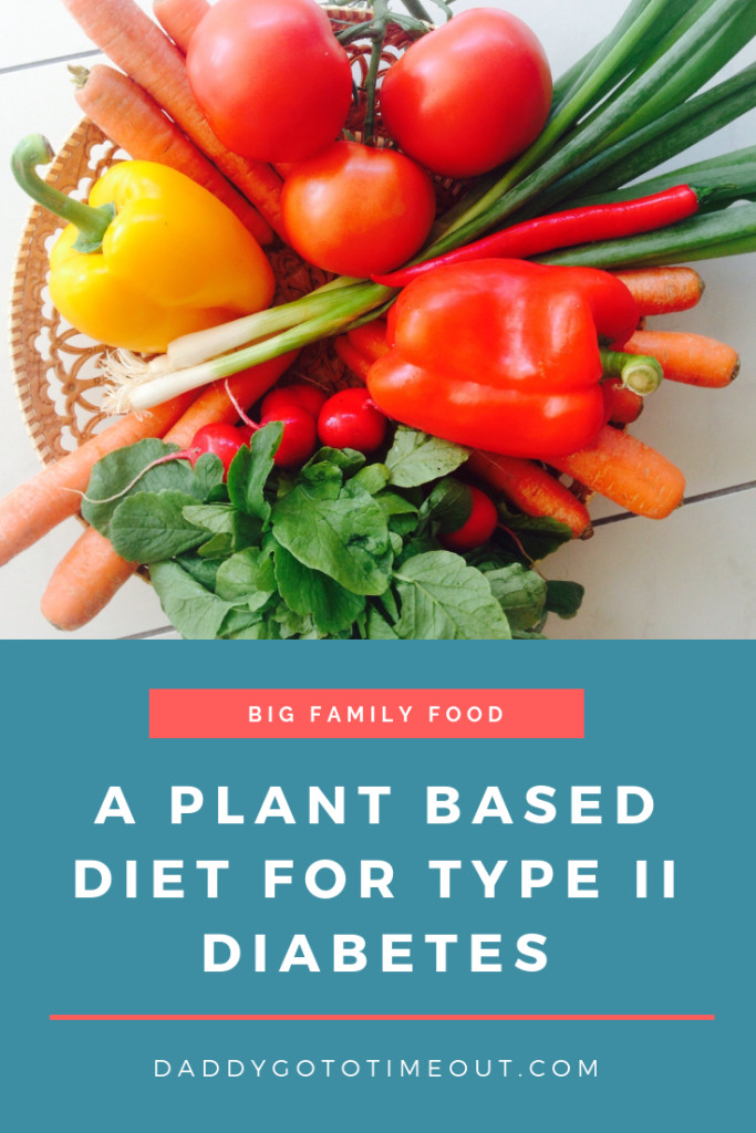 Plant Based Diet For Diabetics
 A Plant Based Diet For Type II Diabetes Daddy Go To Timeout