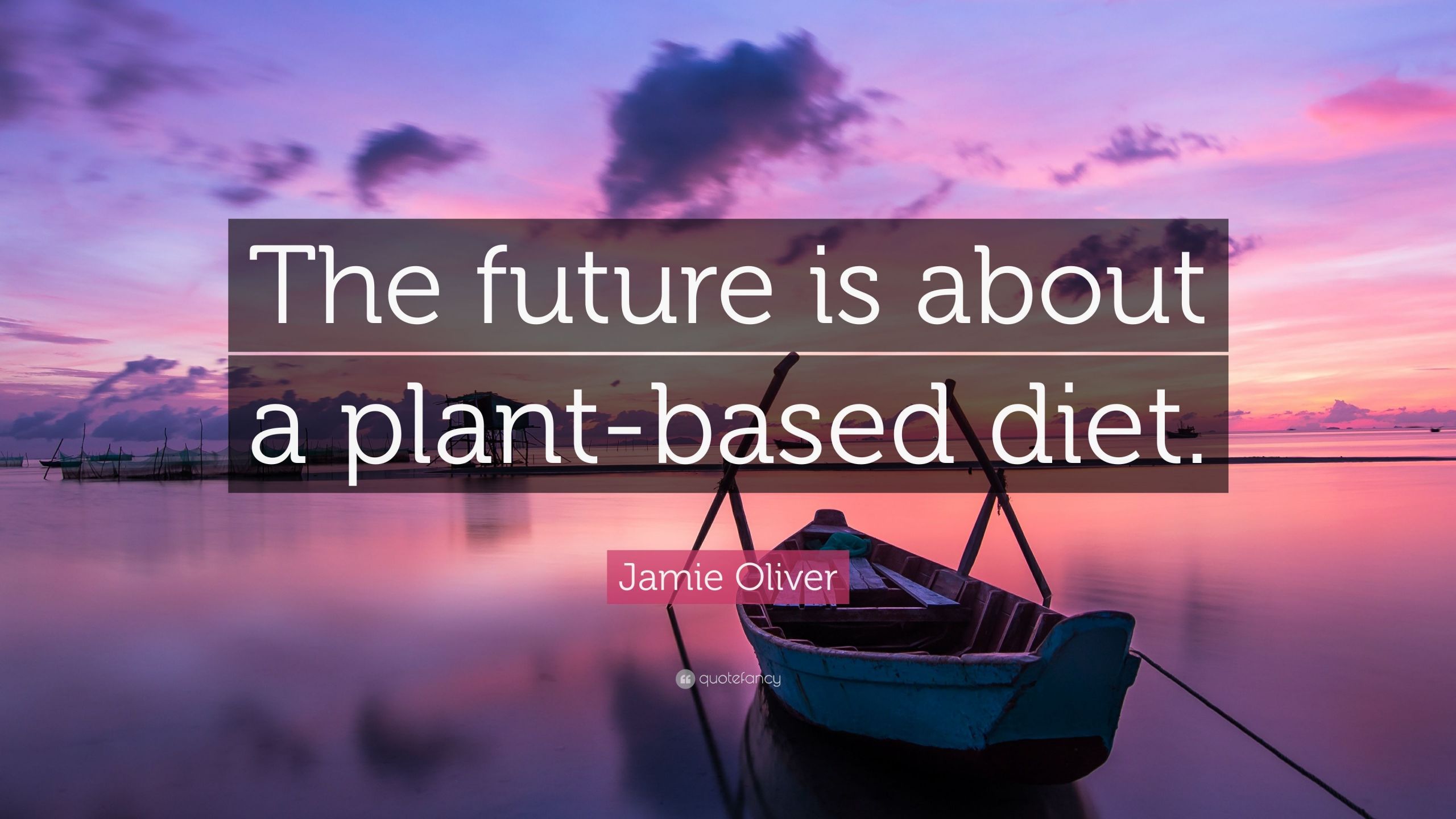 Plant Based Diet Quotes
 Jamie Oliver Quote “The future is about a plant based