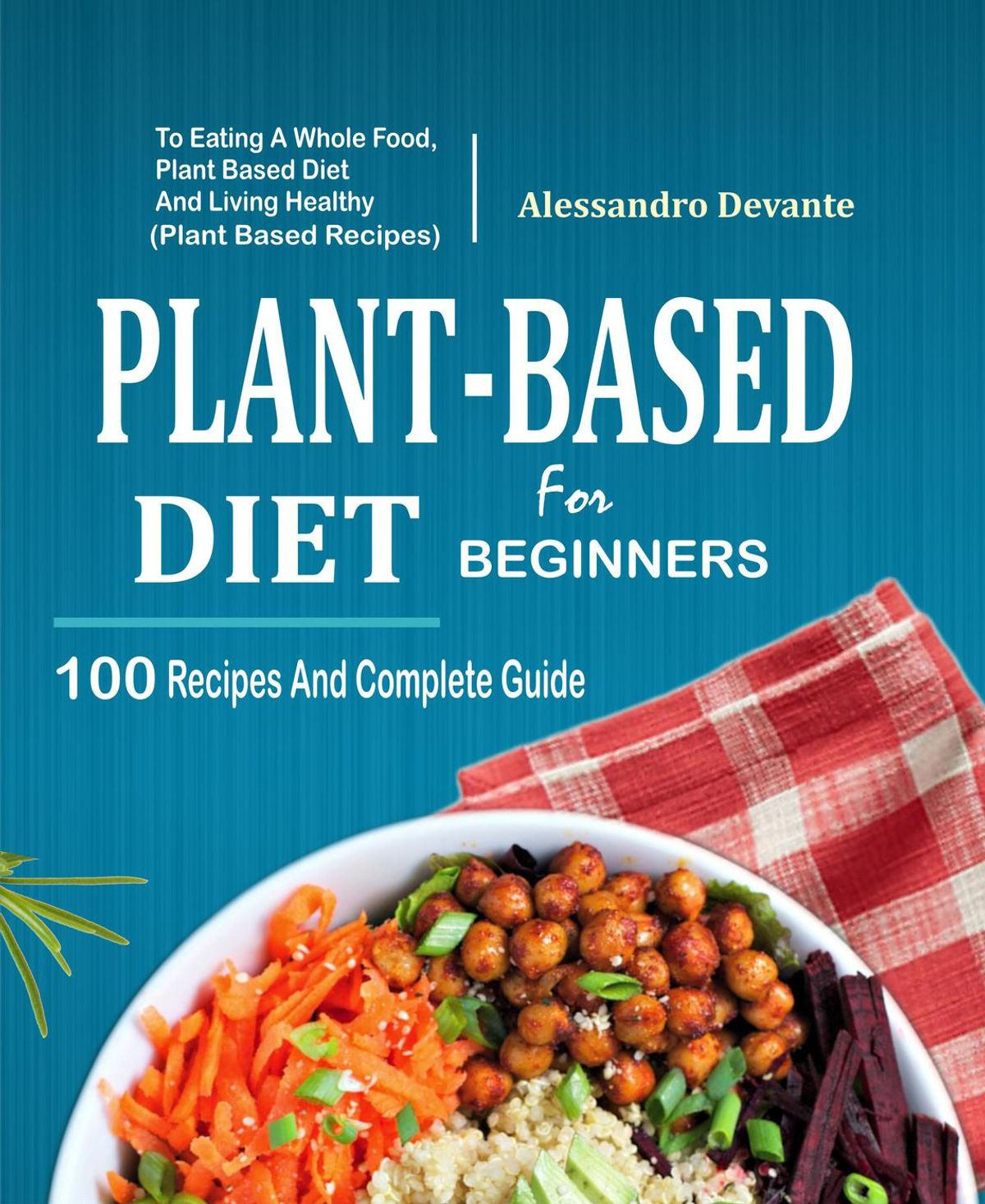 Plant Based Diet Recipes For Beginners
 Plant Based Diet For Beginners 100 Recipes And plete