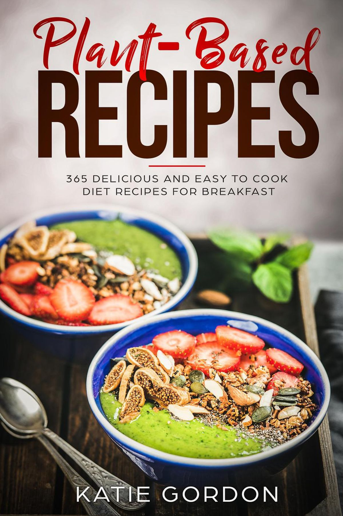 Plant Based Recipes Easy Breakfast
 Plant Based Recipes 365 Delicious and Easy to Cook Diet
