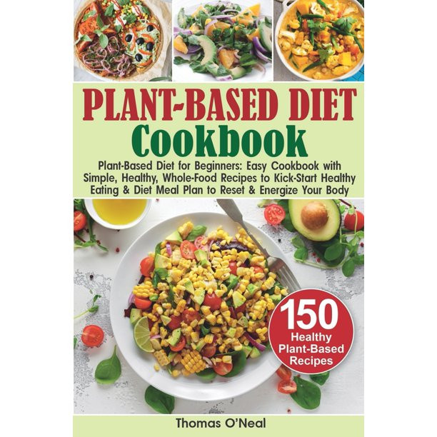 Plant Based Recipes For Beginners Healthy
 Plant Based Diet Cookbook Plant Based Diet for Beginners