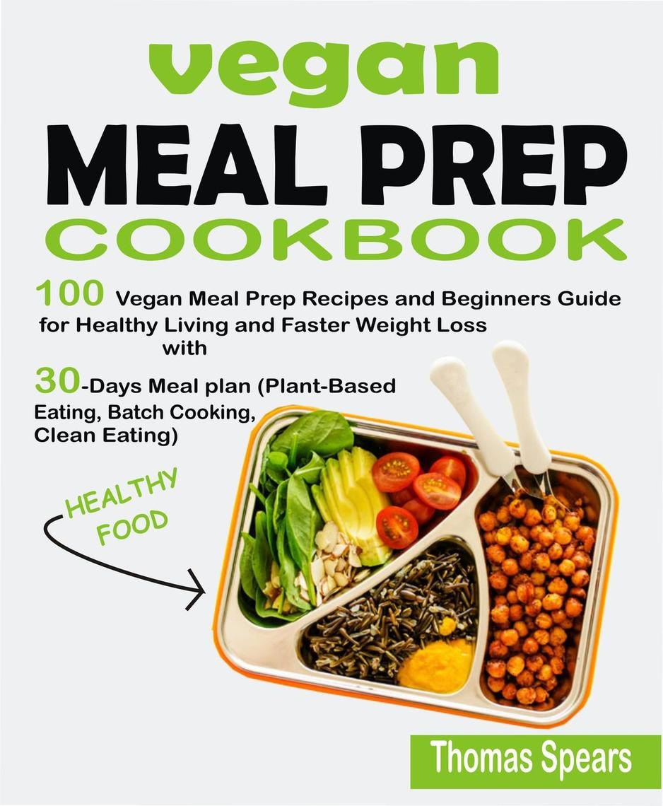 Plant Based Recipes For Beginners Meal Prep
 Vegan Meal Prep Cookbook 100 Vegan Meal Prep Recipes and